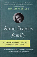 Anne Frank's Family: The Extraordinary Story of Where She Came From, Based on More Than 6,000 Newly Discovered Letters, Documents, and Photos