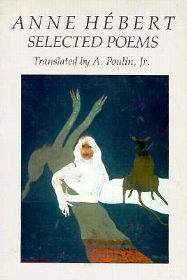 Anne H?bert: Selected Poems: Selected Poems - H?bert, Anne, and Poulin Jr, A (Translated by)