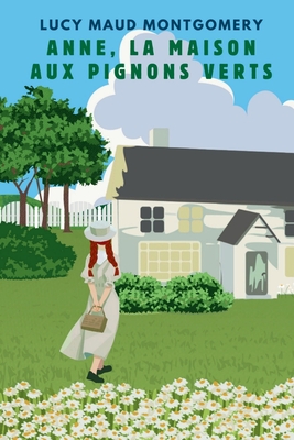 ANNE, LA MAISON AUX PIGNONS VERTS (version franaise contient la biographie de l auteur) - Montgomery, Lucy Maud, and Cauquil, Amanda (Translated by)