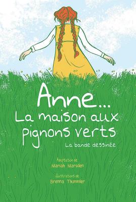 Anne... La Maison Aux Pignons Verts - Marsden, Mariah, and Thummler, Brenna (Illustrator)