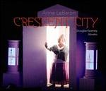 Anne LeBaron: Crescent City, a hyperopera - Anne LeBaron