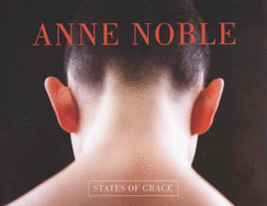 Anne Noble: States of Grace - Paton, Justin, and Save-Soderbergh, Bengt (Foreword by)