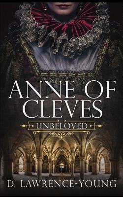 Anne of Cleves: Unbeloved - Lawrence-Young, D