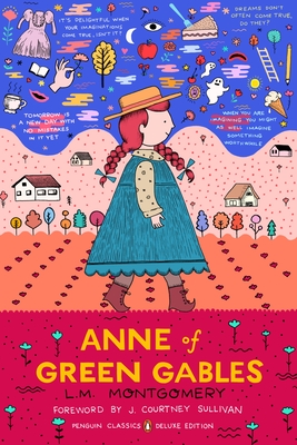 Anne of Green Gables: (Penguin Classics Deluxe Edition) - Montgomery, L M, and Lefebvre, Benjamin (Introduction by), and Sullivan, J Courtney (Foreword by)