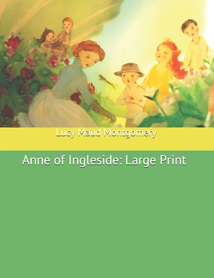 Anne of Ingleside: Large Print - Montgomery, Lucy Maud