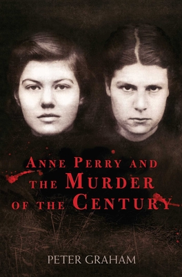 Anne Perry and the Murder of the Century - Graham, Peter