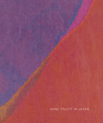 Anne Truitt in Japan - Truitt, Anne, and Lovatt, Anna (Text by)