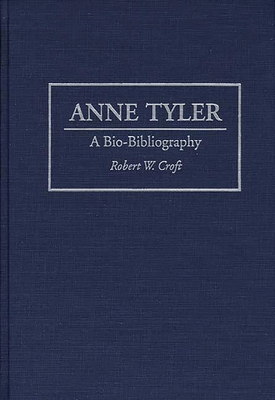 Anne Tyler: A Bio-Bibliography - Croft, Robert W