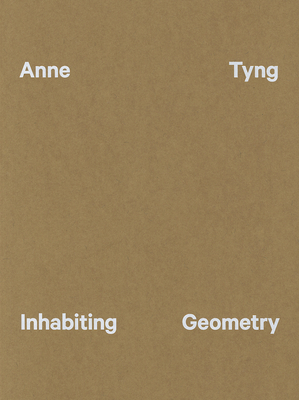 Anne Tyng: Inhabiting Geometry - Tyng, Anne, and Schaffner, Ingrid (Introduction by), and Jovanovi Weiss, Srdjan (Text by)