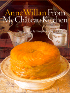 Anne Willan: From My Chateau Kitchen - Willan, Anne, and Clay, Langdon (Photographer)