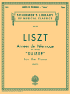 Annee de Pelerinage - Book 1: Suisse: Schirmer Library of Classics Volume 910 Piano Solo