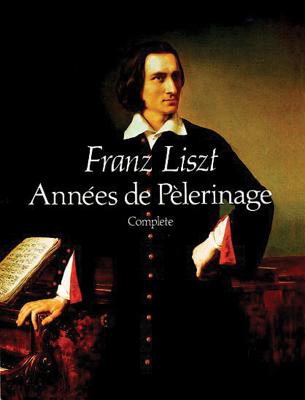 Annees De Pelerinage Complete - Liszt, Franz