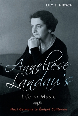 Anneliese Landau's Life in Music: Nazi Germany to migr California - Hirsch, Lily