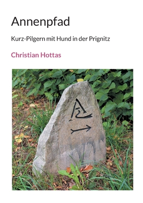 Annenpfad: Kurz-Pilgern mit Hund in der Prignitz - Hottas, Christian