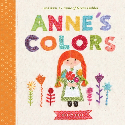 Anne's Colors: Inspired by Anne of Green Gables - Hill, Kelly (Illustrator)