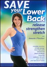 Annette Fletcher: Save Your Lower Back - Release, Strengthen, Stretch - 
