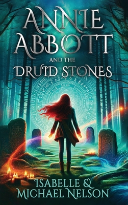Annie Abbott and the Druid Stones - Nelson, Isabelle, and Nelson, Michael