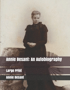 Annie Besant: An Autobiography: Large Print