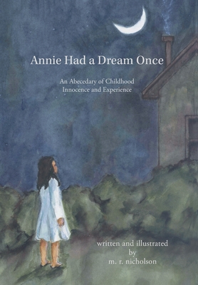 Annie Had a Dream Once: An Abecedary of Childhood Innocence and Experience - Nicholson, M R