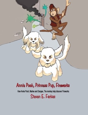 Annie Pooh, Princess Pup, Fireworks: How Annie Pooh, MarLee and Sangee, the Monkey Help Discover Fireworks - Farkas, Steven E