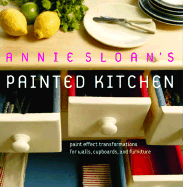 Annie Sloan's Painted Kitchen: Paint Effect Transformations for Walls, Cupboards, and Furniture - Sloan, Annie