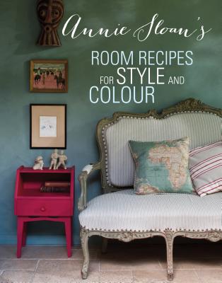 Annie Sloan's Room Recipes for Style and Colour - Sloan, Annie