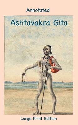 Annotated Ashtavakra Gita (Large Print Edition) - Nagy, Andras M (Text by), and Richards, John (Translated by)