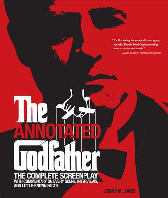 Annotated Godfather: The Complete Screenplay with Commentary on Every Scene, Interviews, and Little-Known Facts - Jones, Jenny M
