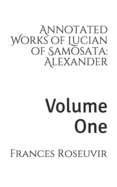 Annotated Works of Lucian of Samosata: Alexander: Volume One