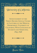 Announcement of the Thirty-Second Annual Course of Lectures of the Medical Department, University of California, with Catalogue of Students and Graduates, 1895-1898 (Classic Reprint)