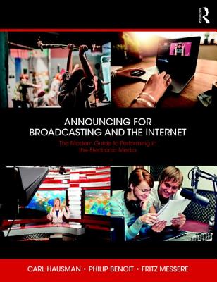 Announcing for Broadcasting and the Internet: The Modern Guide to Performing in the Electronic Media - Hausman, Carl, and Benoit, Philip G, and Messere, Fritz