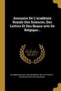 Annuaire De L'acadmie Royale Des Sciences, Des Lettres Et Des Beaux-arts De Belgique...