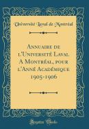 Annuaire de L'Universite Laval a Montreal, Pour L'Anne Academique 1905-1906 (Classic Reprint)