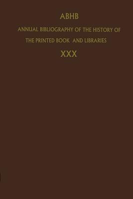 Annual Bibliography of the History of the Printed Book and Libraries: Volume 30: Publications of 1999 and additions from the preceding years - Dept. of Special Collections of the Koninklijke Bibliotheek (Editor)