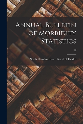Annual Bulletin of Morbidity Statistics; 12 - North Carolina State Board of Health (Creator)