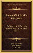 Annual of Scientific Discovery: Or Yearbook of Facts in Science and Art for 1871 (1871)