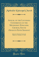 Annual of the Louisiana Conference of the Methodist Episcopal Church, South (Seventy-Fifth Session): Held at the Methodist Church, de Ridder, La., November 3-7, 1920 (Classic Reprint)
