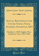 Annual Register of the United States Naval Academy, Annapolis, MD: October 1, 1925; Eighty-First Academic Year, 1925-1926 (Classic Reprint)