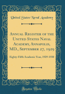 Annual Register of the United States Naval Academy, Annapolis, MD., September 27, 1929: Eighty-Fifth Academic Year, 1929-1930 (Classic Reprint)