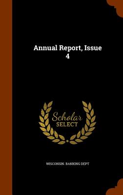 Annual Report, Issue 4 - Wisconsin Banking Dept (Creator)