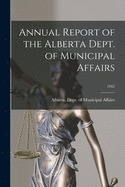 Annual Report of the Alberta Dept. of Municipal Affairs; 1942