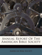 Annual Report of the American Bible Society - Society, American Bible