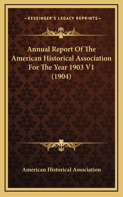 Annual Report of the American Historical Association for the Year 1903 V1 (1904) - American Historical Association
