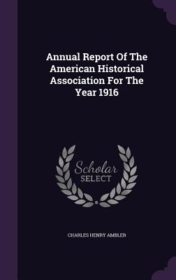 Annual Report Of The American Historical Association For The Year 1916 - Ambler, Charles Henry