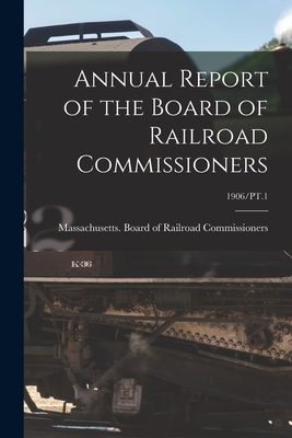 Annual Report of the Board of Railroad Commissioners; 1906/PT.1 - Massachusetts Board of Railroad Comm (Creator)