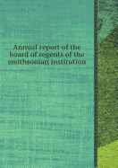 Annual Report of the Board of Regents of the Smithsonian Institution