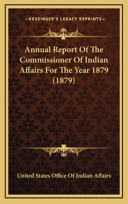 Annual Report of the Commissioner of Indian Affairs for the Year 1879 (1879) - United States Office of Indian Affairs