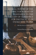 Annual Report of the Director Bureau of Standards to the Secretary of Commerce for the Fiscal Year Ended June 30, 1921; NBS Miscellaneous Publication 47