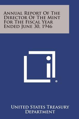 Annual Report of the Director of the Mint for the Fiscal Year Ended June 30, 1946 - United States Treasury Department