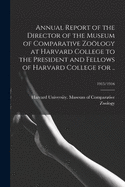 Annual Report of the Director of the Museum of Comparative Zology at Harvard College to the President and Fellows of Harvard College for ..; 1915/1916